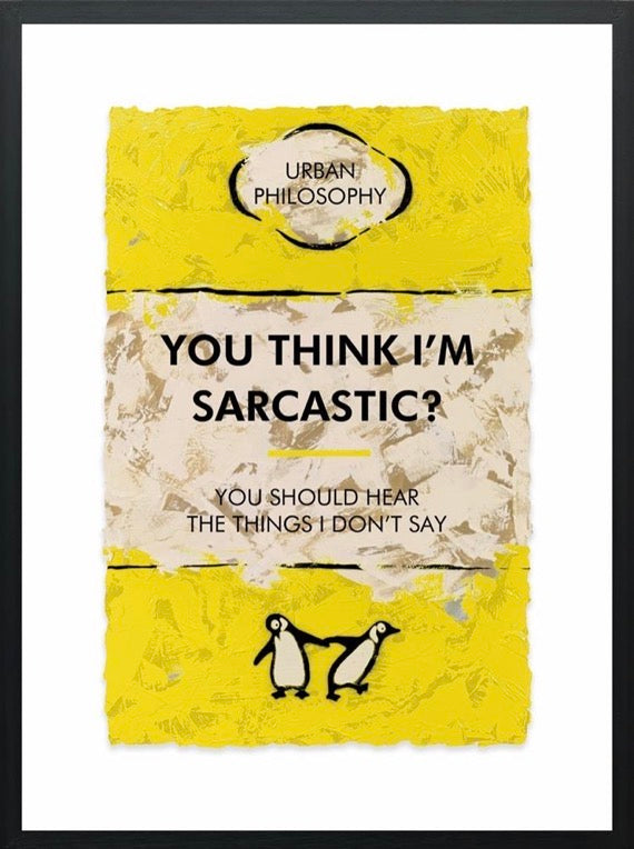 Poster with text 'You think I'm sarcastic? You should hear the things I don't say' by Urban Philosophy on a yellow background.